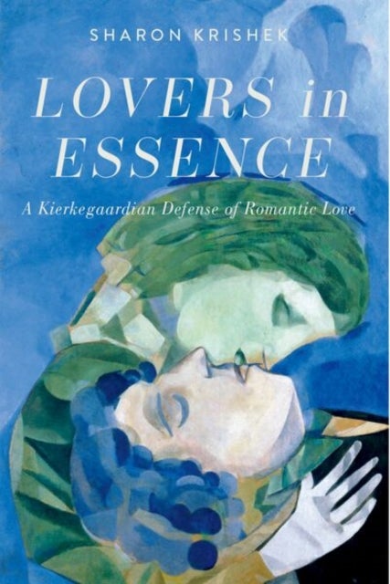 Lovers in Essence - A Kierkegaardian Defense of Romantic Love