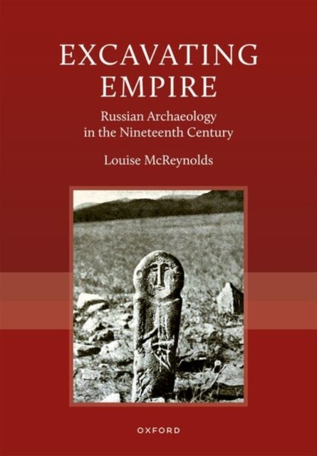 Excavating Empire - Russian Archeology in the Nineteenth Century