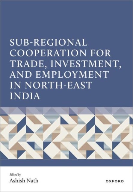 Sub-Regional Cooperation for Trade, Investment, and Employment in North-East India