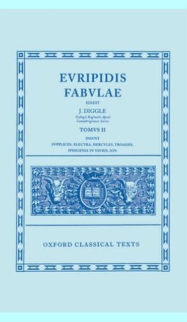 Euripides Fabulae: Vol. II - (Sup., El., Her., Tro., Iph.Tau., Ion)
