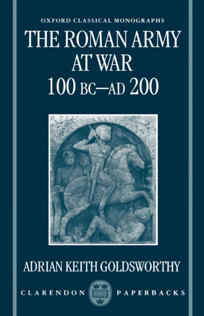 The Roman Army at War 100 BC - AD 200
