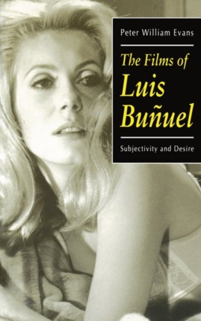 The Films of Luis Bunuel - Subjectivity and Desire
