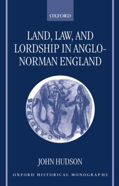 Land, Law, and Lordship in Anglo-Norman England