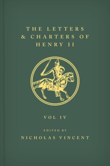 The Letters and Charters of Henry II, King of England 1154-1189 The Letters and Charters of Henry II, King of England 1154-1189 - Volume IV