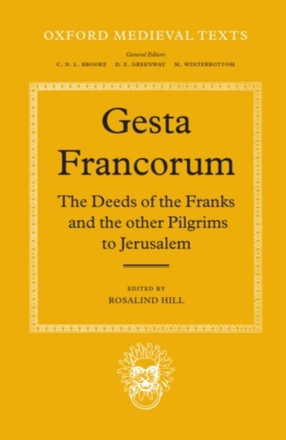 Gesta Francorum et aliorum Hierosolimitanorum - The Deeds of the Franks and the other Pilgrims to Jerusalem