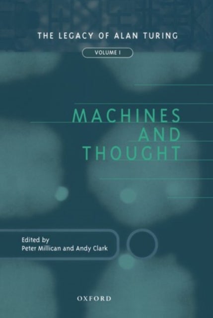 Machines and Thought - The Legacy of Alan Turing, Volume 1