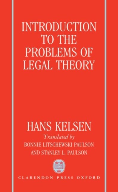 Introduction to the Problems of Legal Theory - A Translation of the First Edition of the Reine Rechtslehre or Pure Theory of Law