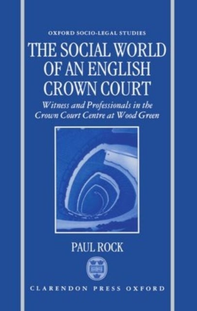 The Social World of an English Crown Court - Witnesses and Professionals in the Crown Court Centre at Wood Green