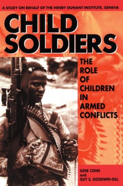 Child Soldiers - The Role of Children in Armed Conflict. A Study for the Henry Dunant Institute, Geneva