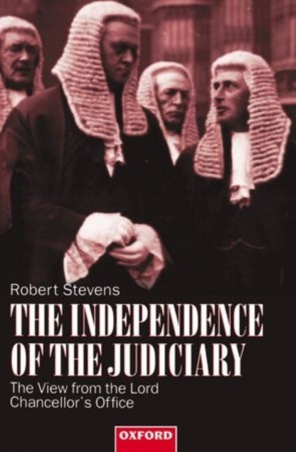 The Independence of the Judiciary - The View from the Lord Chancellor's Office