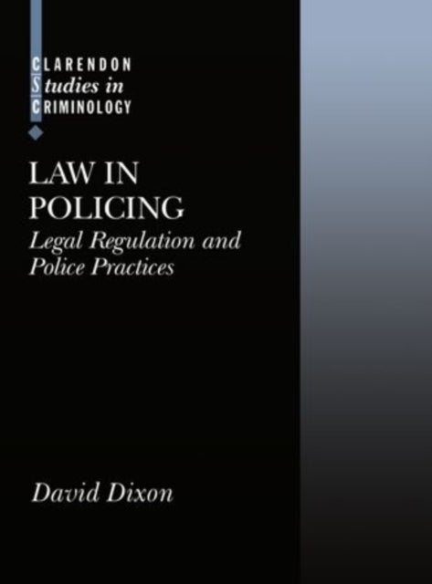 Law in Policing - Legal Regulation and Police Practices