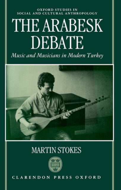 The Arabesk Debate - Music and Musicians in Modern Turkey