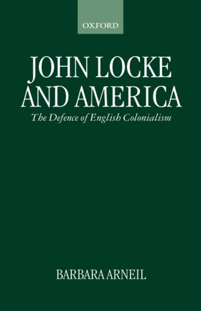 John Locke and America - The Defence of English Colonialism