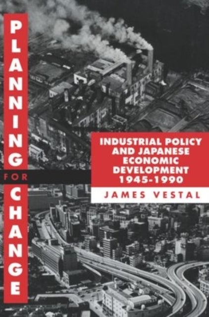 Planning for Change - Industrial Policy and Japanese Economic Development 1945-1990