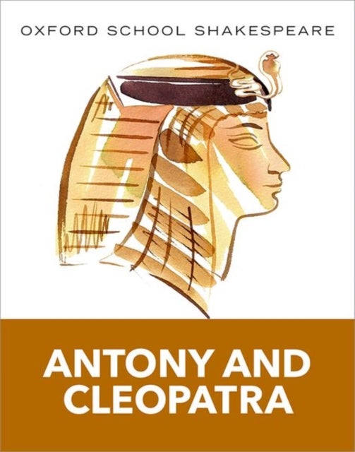 Oxford School Shakespeare: Antony and Cleopatra (Includes Accessible Notes, Exam Support & Videos)