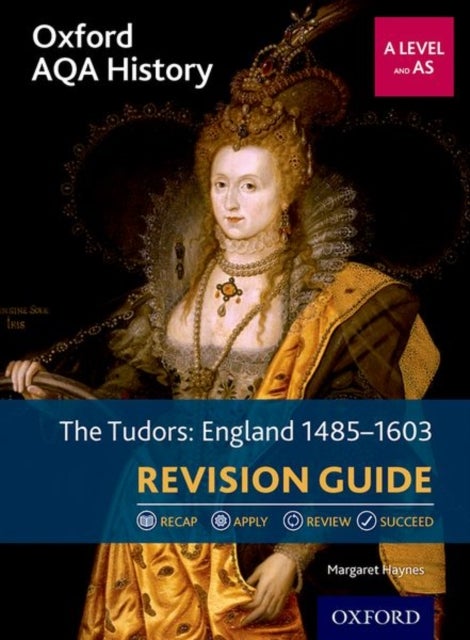 Oxford AQA History for A Level: The Tudors: England 1485-1603 Revision Guide - Get Revision with Results