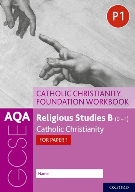 AQA GCSE Religious Studies B (9-1): Catholic Christianity Foundation Workbook - Catholic Christianity for Paper 1