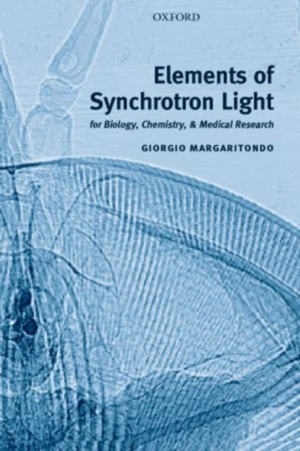 Elements of Synchrotron Light - for Biology, Chemistry, and Medical Research