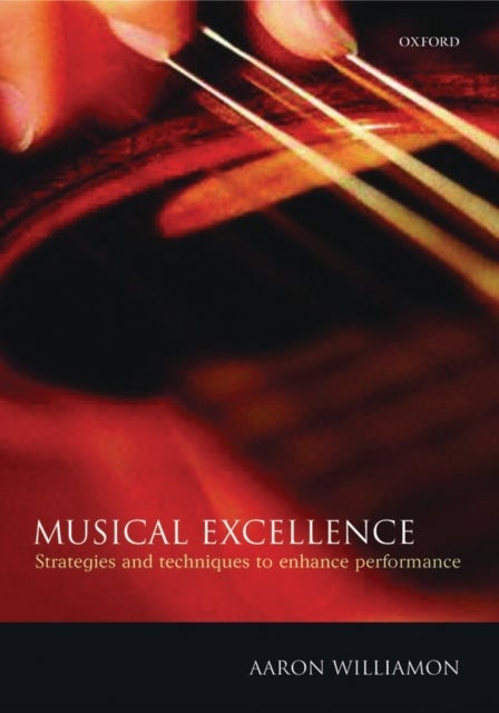Musical Excellence - Strategies and Techniques to Enhance Performance