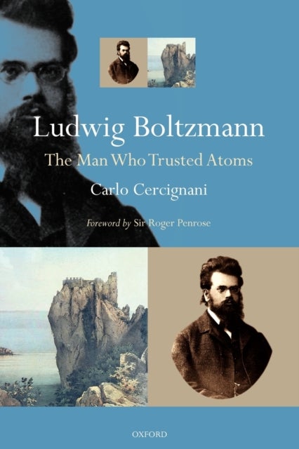 Ludwig Boltzmann - The Man Who Trusted Atoms
