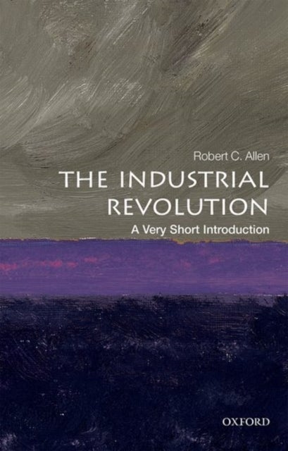 The Industrial Revolution: A Very Short Introduction - A Very Short Introduction