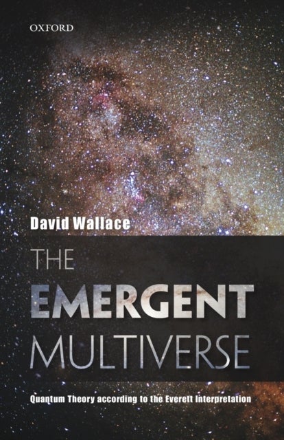 The Emergent Multiverse - Quantum Theory according to the Everett Interpretation
