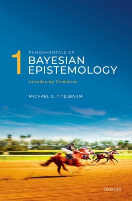 Fundamentals of Bayesian Epistemology 1 - Introducing Credences