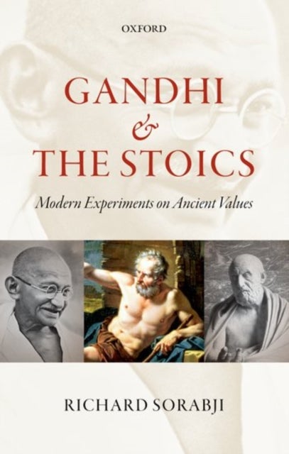 Gandhi and the Stoics - Modern Experiments on Ancient Values