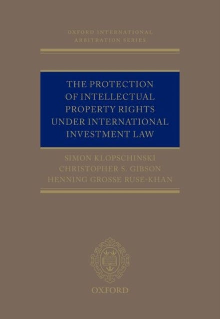 The Protection of Intellectual Property Rights Under International Investment Law