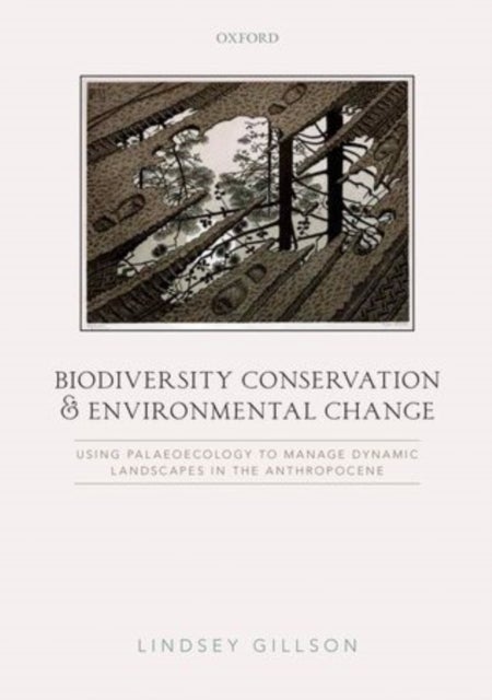 Biodiversity Conservation and Environmental Change - Using palaeoecology to manage dynamic landscapes in the Anthropocene