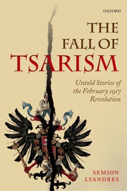 The Fall of Tsarism - Untold Stories of the February 1917 Revolution