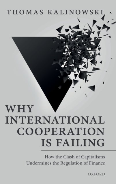Why International Cooperation is Failing - How the Clash of Capitalisms Undermines the Regulation of Finance