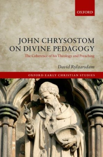 John Chrysostom on Divine Pedagogy - The Coherence of his Theology and Preaching