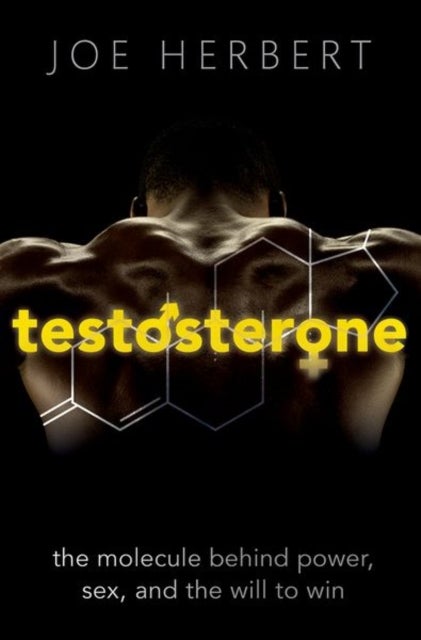 Testosterone - The molecule behind power, sex, and the will to win