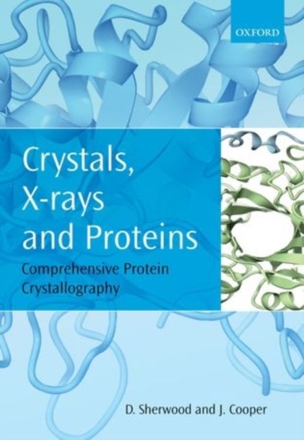 Crystals, X-rays and Proteins - Comprehensive Protein Crystallography