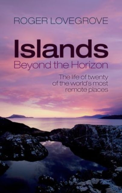 Islands Beyond the Horizon - The life of twenty of the world's most remote places