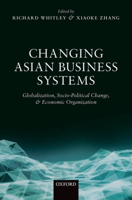 Changing Asian Business Systems - Globalization, Socio-Political Change, and Economic Organization