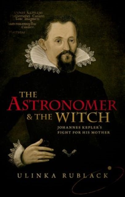 The Astronomer and the Witch - Johannes Kepler's Fight for his Mother