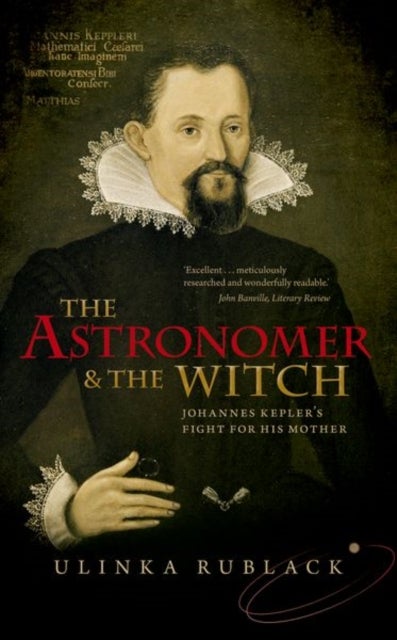 The Astronomer and the Witch - Johannes Kepler's Fight for his Mother