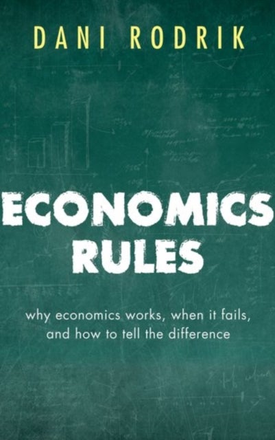 Economics Rules - Why Economics Works, When It Fails, and How To Tell The Difference