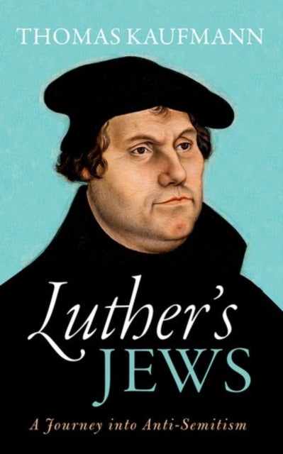 Luther's Jews - A Journey into Anti-Semitism