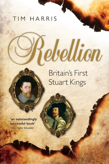Rebellion - Britain's First Stuart Kings, 1567-1642
