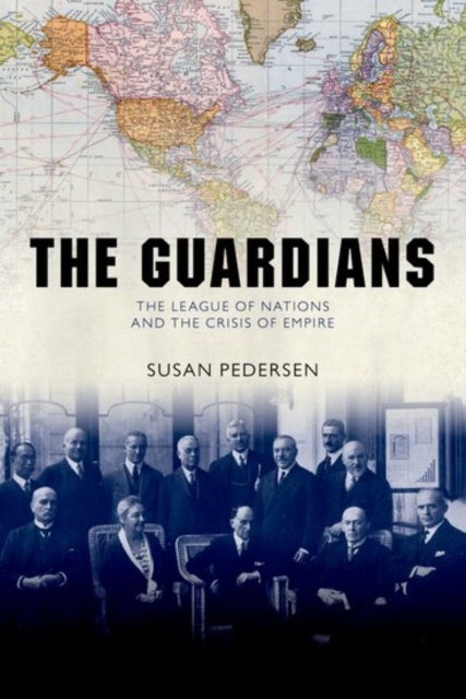 The Guardians - The League of Nations and the Crisis of Empire