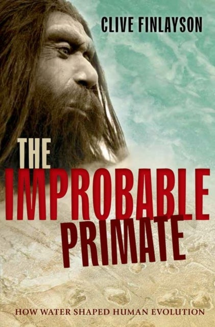 The Improbable Primate - How Water Shaped Human Evolution