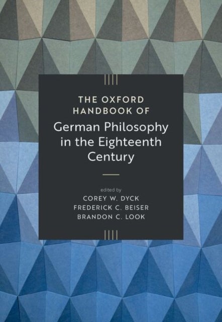 The Oxford Handbook of German Philosophy in the Eighteenth Century