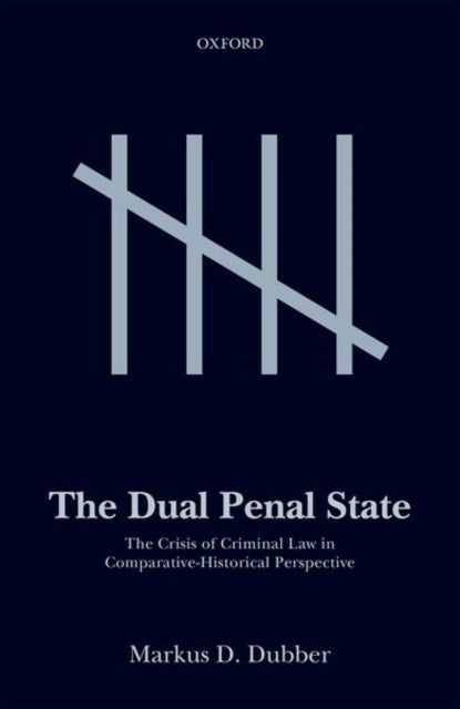 The Dual Penal State - The Crisis of Criminal Law in Comparative-Historical Perspective