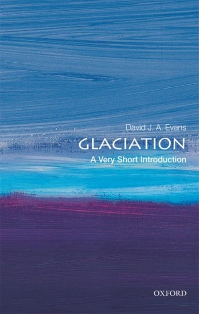 Glaciation: A Very Short Introduction - A Very Short Introduction