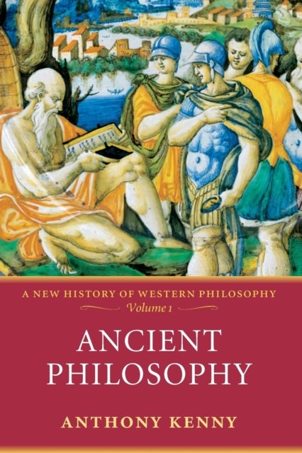 Ancient Philosophy - A New History of Western Philosophy, Volume 1