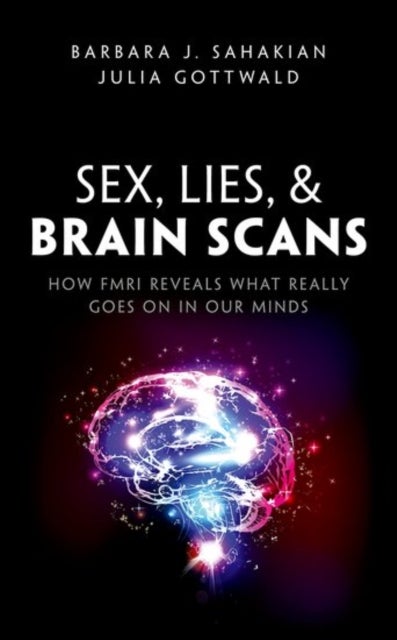 Sex, Lies, and Brain Scans - How fMRI reveals what really goes on in our minds