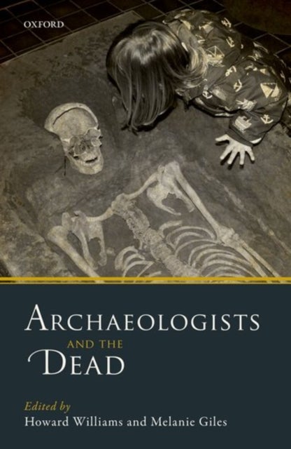 Archaeologists and the Dead - Mortuary Archaeology in Contemporary Society